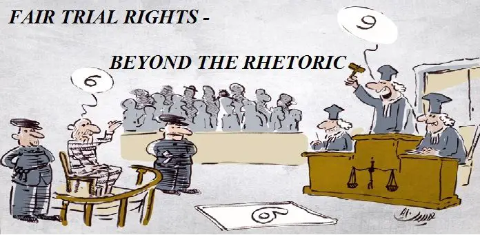 FAIR TRIAL RIGHTS BEYOND THE RHETORIC FAIR TRIAL RIGHTS BEYOND THE RHETORIC