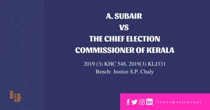 A. Subair vs The Chief Election Commissioner of Kerala A. Subair vs The Chief Election Commissioner of Kerala
