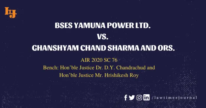 Bses Yamuna Power Ltd. Vs. Ghanshyam Chand Sharma And Ors. Bses Yamuna Power Ltd. Vs. Ghanshyam Chand Sharma And Ors.