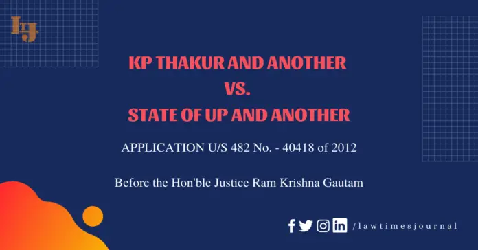 KP Thakur and Another v. State of UP and anr KP Thakur and Another vs. State of UP and anr.