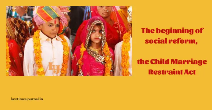 The beginning of a social reform- Child Marriage Restraint Act The beginning of a social reform- Child Marriage Restraint Act