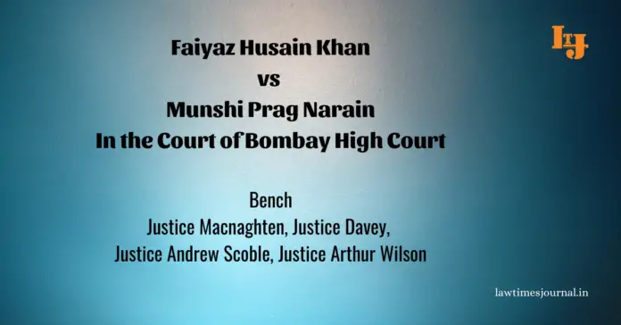 Faiyaz Husain Khan vs. Munshi Prag Narain Faiyaz Husain Khan vs. Munshi Prag Narain