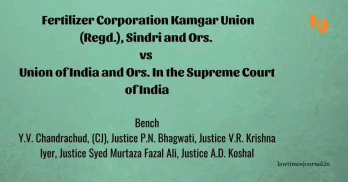 Fertilizer Corporation Kamgar Union (Regd.), Sindri & Ors. vs. Union of India & Ors. Fertilizer Corporation Kamgar Union (Regd.), Sindri & Ors. vs. Union of India & Ors.