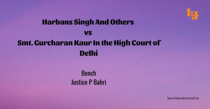 Harbans Singh & ors. vs. Smt. Gurcharan Kaur Harbans Singh & ors. vs. Smt. Gurcharan Kaur