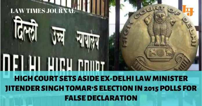High Court sets aside Ex-Delhi Law Minister Jitender Singh Tomar’s election in 2015 polls for false declaration High Court sets aside Ex-Delhi Law Minister Jitender Singh Tomar’s election in 2015 polls for false declaration