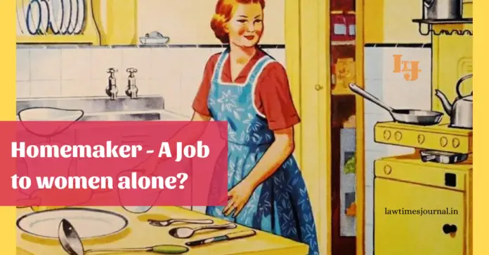Homemaker- A job to Women alone? Homemaker- A job to Women alone?