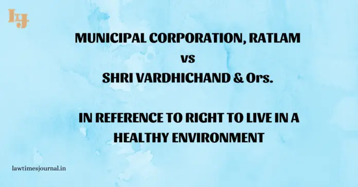 Municipal Corporation, Ratlam vs. Shri Vardhichand & ors. Municipal Corporation, Ratlam vs. Shri Vardhichand & ors.