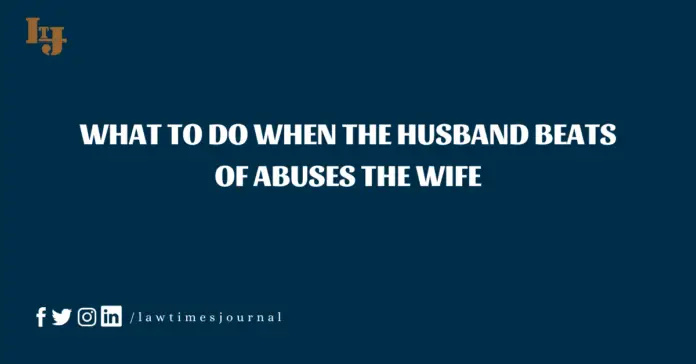 What to do when the husband beats of abuses the wife What to do when the husband beats of abuses the wife