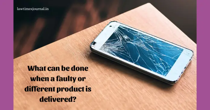 What can be done when a faulty or different product is delivered? What can be done when a faulty or different product is delivered?