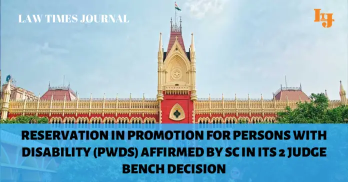 Reservation in promotion for Persons With Disability (PWDs) affirmed by SC in its 2 Judge Bench decision Reservation in promotion for Persons With Disability (PWDs) affirmed by SC in its 2 Judge Bench decision
