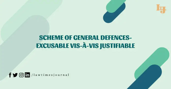 Scheme of General Defences- Excusable vis-à-vis Justifiable scheme of General Defences