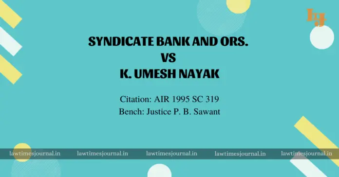 Syndicate Bank and Ors. vs. K. Umesh Nayak Syndicate Bank and Ors. vs. K. Umesh Nayak