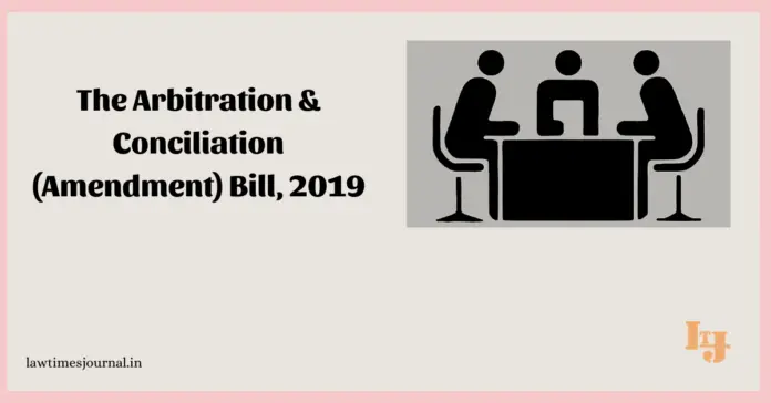 The Arbitration and Conciliation (Amendment) Act, 2019 The Arbitration and Conciliation (Amendment) Act, 2019