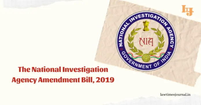 The National Investigation Agency (Amendment) Bill, 2019 The National Investigation Agency (Amendment) Bill, 2019