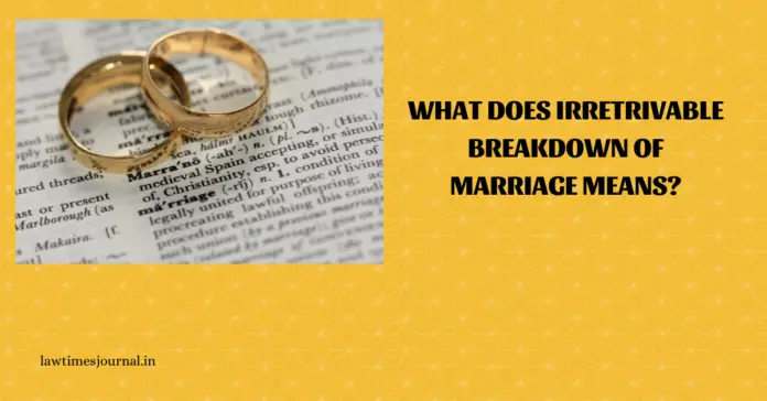 What does irretrivable breakdown of marriage mean? What does irretrivable breakdown of marriage mean?